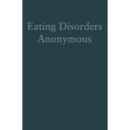 Eating Disorders Anonymous: The Story of How We Recovered from Our Eating Disorders
