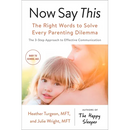 Now Say This: The Right Words to Solve Every Parenting Dilemma