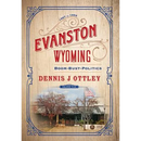 Evanston Wyoming Volume 5: Boom-Bust-Politics