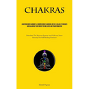 Chakras: Achieving Inner Harmony: A Comprehensive Handbook On Self-healing Techniques And Balancing Your Energy For Wellness And Transformation (Stimu