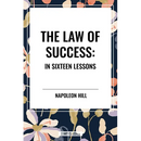 Law of Success: In Sixteen Lessons: Complete and Unabridged