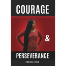 Courage and Perseverance: Single Mom to Married With Children: One Woman's Journey to Believing in Herself.