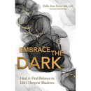 Embrace the Dark: Heal & Find Balance in Life's Deepest Shadows