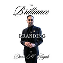 The Brilliance of Branding, Unlocking the Power of Brand Brilliance: Strategies for Business and Personal Success