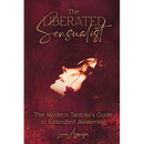 The Liberated Sensualist: The Modern Tantrika's Guide to Embodied Awakening