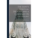 The Saint's Spiritual Delight, and a Christian On the Mount