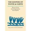 The Keepers of Water and Earth: Mexican Rural Social Organization and Irrigation