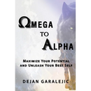 Omega to Alpha: Maximize Your Potential and Unleash Your Best Self