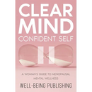 Clear Mind, Confident Self: A Woman's Guide to Menopausal Mental Wellness