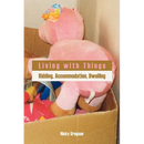 Living with Things: Ridding, Accommodation, Dwelling