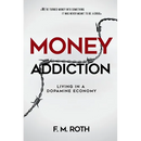 Money Addiction: Living in a Dopamine Economy: The Truth About Why More Money Never Feels Like Enough