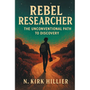 Rebel Researcher: The Unconventional Path to Discovery
