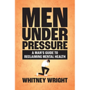 Men Under Pressure: A Man's Guide to Reclaiming Mental Health
