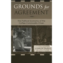 Grounds for Agreement: The Political Economy of the Coffee Commodity Chain