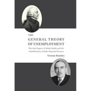 The General Theory of Unemployment: The fatal legacy of Adam Smith and the rehabilitation of John Maynard Keynes