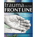 Trauma on the Front Line: A Practical Guide for Caregivers Supporting Survivors