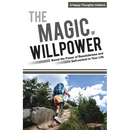 The Magic of Willpower: Boost the Power of Resoluteness and Self-control in Your Life