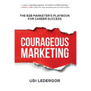 Courageous Marketing: The B2B Marketer's Playbook for Career Success