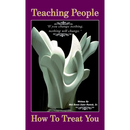 Teaching People How to Treat You, If you change nothing, nothing will change