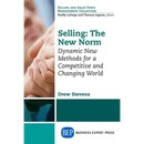 Selling: The New Norm: Dynamic New Methods for a Competitive and Changing World