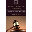 Robert's Rules of Order: A Complete Guide to Robert's Rules of Order