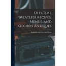 Old-time Meatless Recipes, Menus, and Kitchen Antiques