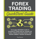 Forex Trading QuickStart Guide: The Simplified Beginner's Guide to Successfully Swing and Day Trading the Global Foreign Exchange Market Using Proven