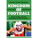 Kingdom of Football: Saudi Arabia and the Remaking of World Soccer