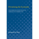 Privatizing the Economy: Telecommunications Policy in Comparative Perspective