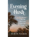 Evening Hush: Poems to Calm the Mind and Wake the Soul