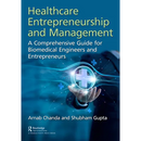 Healthcare Entrepreneurship and Management: A Comprehensive Guide for Biomedical Engineers and Entrepreneurs