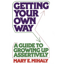 Getting Your Own Way: A Guide to Growing Up Assertively