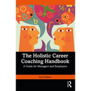The Holistic Career Coaching Handbook: A Guide for Managers and Employers