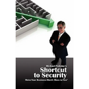 MICHAEL PODOLNY'S SHORTCUT TO SECURITY Make Your Business Worth More to You