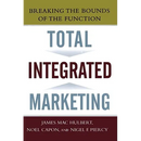 Total Integrated Marketing: Breaking the Bounds of the Function