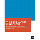 The Bond Market in Indonesia: An Asean+3 Bond Market Guide Update