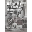 The 40 Year Deployment - A First Responders Journey: Tips, Tricks, and Stories From a Life of Service