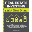 Real Estate Investing QuickStart Guide: The Simplified Beginner's Guide to Successfully Securing Financing, Closing Your First Deal, and Building Weal