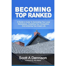 Becoming Top Ranked: A Roofer's Guide To Dominating Your Local Marketplace, Outselling Your Competition And Achieving Your Dream Life