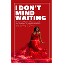 I Don't Mind Waiting: A Story of Faith, Wholeness, and the Strength to Remain Set Apart.