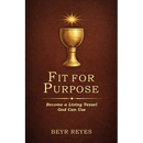 Fit for Purpose: Become a Living Vessel God Can Use
