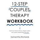 12-Step Couples Therapy Workbook: Build Trust, Restore Intimacy, Repair Conflict, and Create a Relationship That Lasts