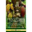 Cacao Culture in the Philippines: The Tropical Climate, Plantation, Harvest and Economics of Cultivating the Cacao Plant (Hardcover)
