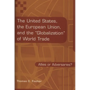 The United States, the European Union, and the Globalization of World Trade: Allies or Adversaries?