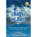 Baby or Bust: One Woman's Journey through Unsuccessful IVF and How to Make Peace with It