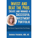 Invest and Beat the Pros-Create and Manage a Successful Investment Portfolio: Best Research Supported Index Fund Strategy