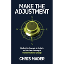 Make the Adjustment: Finding the Courage to Embark on Your Own Journey of Transformational Change