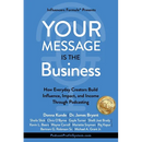 Your Message Is the Business: How Everyday Creators Build Influence, Impact, and Income Through Podcasting