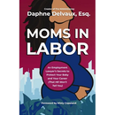 Moms in Labor: An Employment Lawyer's Secrets to Protect Your Baby and Your Career (That HR Won't Tell You)