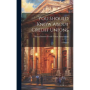 You Should Know About Credit Unions: A Manual